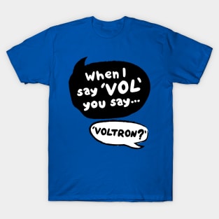 When I Say VOL you say... VOLTRON T-Shirt